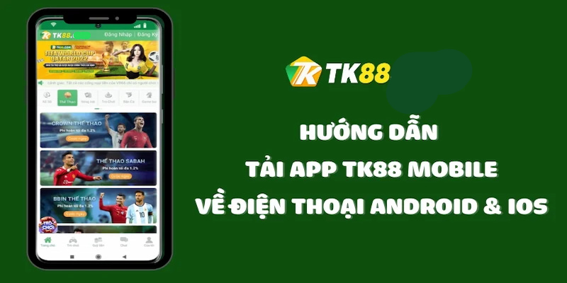 Hướng dẫn cách thức tải ứng dụng TK88 cho điện thoại