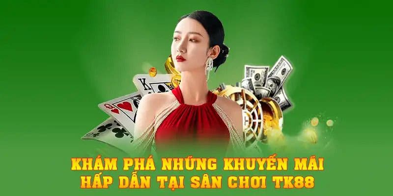 Khuyến mãi ưu đãi đang thu hút người chơi tại TK88