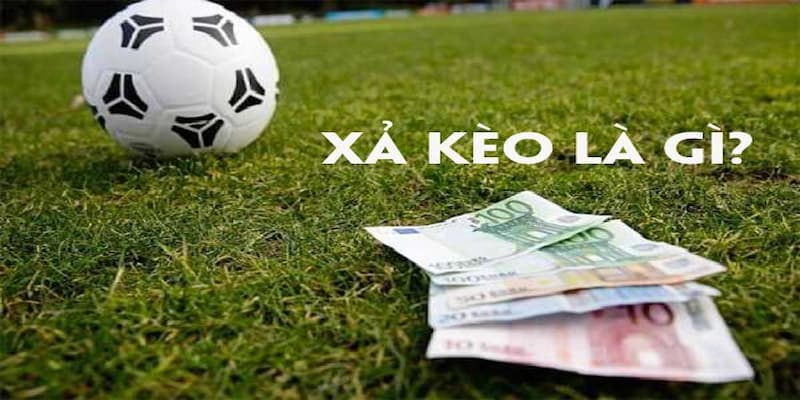 Xả kèo bóng đá là gì?