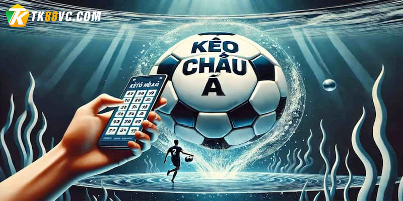 Chiến thuật đặt cược dựa trên kèo bóng đá Châu Á tại TK88